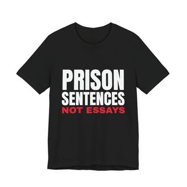 Black t-shirt reading Prison Sentences, Not Essays